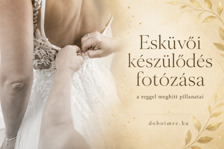 Esküvői készülődés fotózása – menyasszonyi ruha fűzése, doboimre.hu